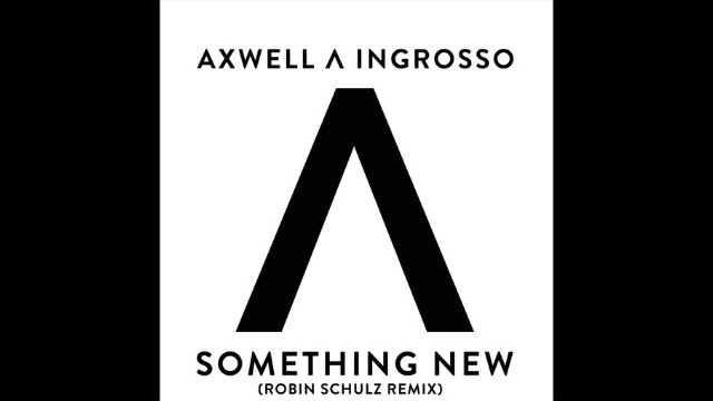 Axwell , Ingrosso - Something New