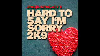 Aquagen - Hard To Say I'm Sorry [2K9 Edit]