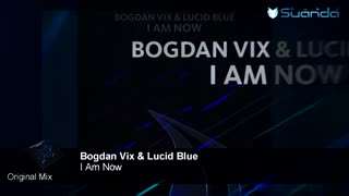 Bogdan Vix & Lucid Blue - I Am Now (Original Mix)