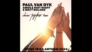 Paul van Dyk, Amos & Riot Night & Matt Noland - SHINE TOGETHER NOW (Extended Mix)