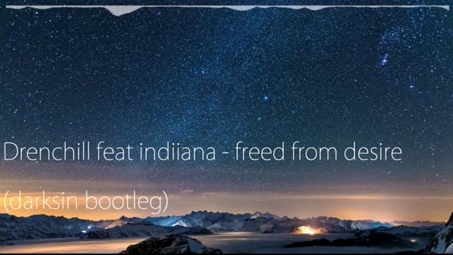 Drenchill feat. indiiana - Freed from desire (darksin bootleg)