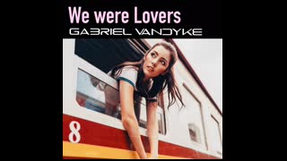 Gabriel Vandyke - We Were Lovers