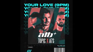 ATB, and Topic - Your Love (9PM)
