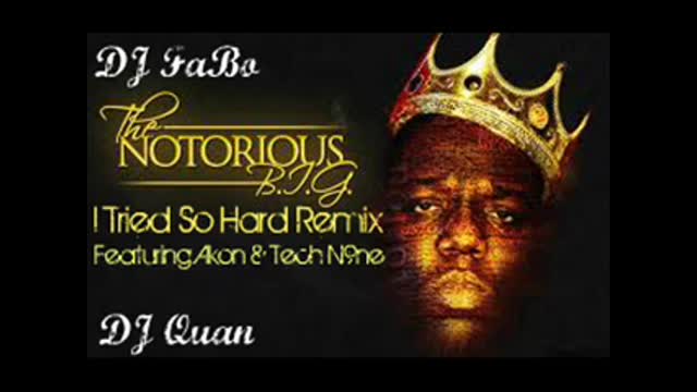 The Notorious B.I.G. Featuring Akon & Tech N9ne - I Tried(So Hard)(DJ FaBo & DJ Quan Remix)