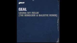 Geal - Losing my Feeling (The Beholder & Balistic remix)