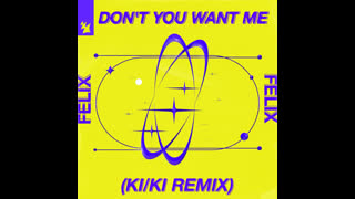 Felix  -  Dont You Want Me (KI_KI Extended Remix)