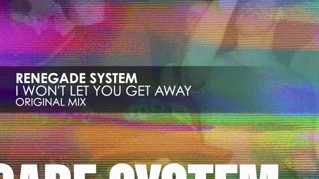 Renegade System - I Won't Let You Get Away