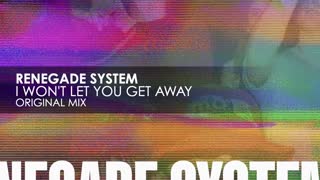 Renegade System - I Won't Let You Get Away
