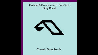 Gabriel & Dresden feat. Sub Teal - Only Road (Cosmic Gate Remix)