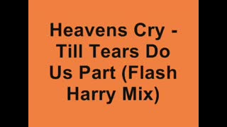 Heavens Cry - Till Tears Do Us Part (Flash Harry Remix)