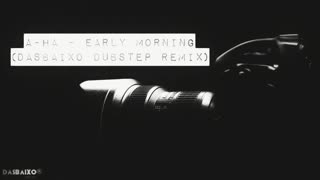 A-Ha - Early Morning (DasBaixo DUBSTEP Remix)