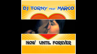 DJ Torny - Now Until Forever [Feat. Marco] [Original Radio Edit]