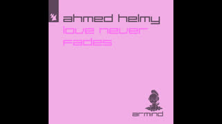Ahmed Helmy  -  Love Never Fades (Extended Mix)