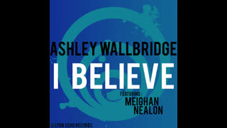 Meighan Nealon & Ashley Wallbridge - I Believe [Original Mix]