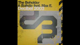 The Beholder & Balistics ft. Max Enforcer - Decibel 2003