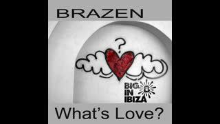 Brazen - What's Love Got To Do With It [Radio Edit]