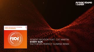 Robert Nickson Feat. Cat Martin - Every Sun (Factor B's Perfect Sunrise Remix)