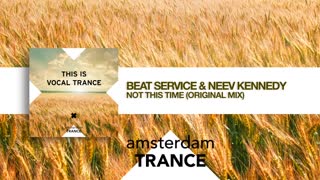 Beat Service & Neev Kennedy - Not This Time (Original Mix) This Is Vocal Trance