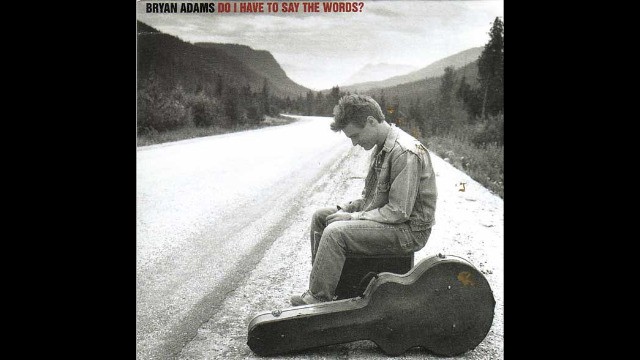 Bryan Adams - Do I Have To Say The Words