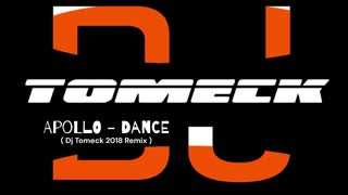 Apollo - Dance ( Dj Tomeck 2018 Remix )