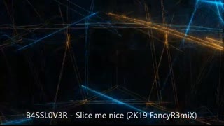 Fancy - Slice me nice (2K19 Dance B4SSL0V3R-R3miX)