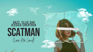 DAZZ , Ellie Sax, Jessica Chertock - Scatman (Love Me Loud)