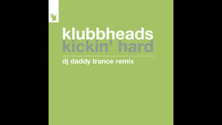 Klubbheads  -  Kickin' Hard (DJ Daddy Trance Extended Remix)