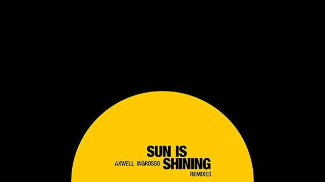 Axwell & Ingrosso - Sun Is Shining