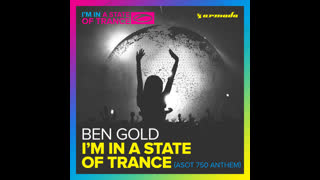 Ben Gold - I'm In A State Of Trance (ASOT 750 Anthem)