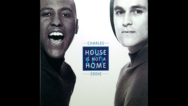 Charles & Eddie - House is not a home