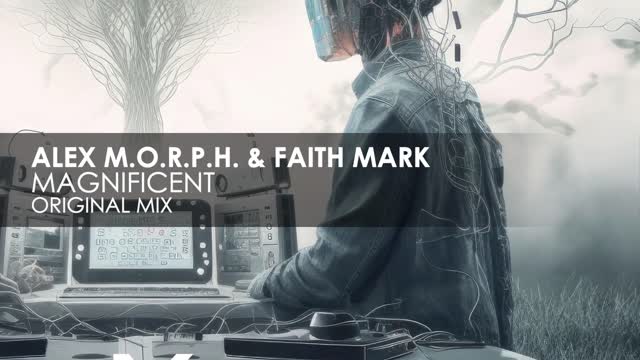Alex M.O.R.P.H. & Faith Mark - Magnificent (Original mix)