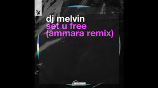 DJ Melvin  -  Set U Free (Ammara Extended Remix)