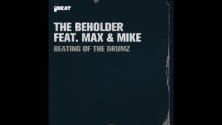 The Beholder ft. Max & Mike - Beating of the Drumz