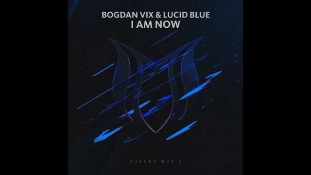 Bogdan Vix & Lucid Blue - I Am Now (Radio Edit)