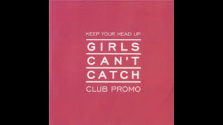 Girls Can't Catch - Keep Your Head Up [Riffs And Rays Club Mix]