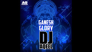Dj Aqeel - Ganesh Glory