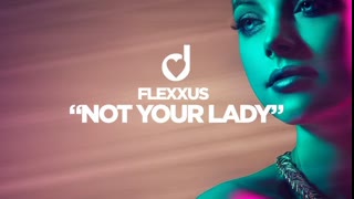 Flexxus  -  Not Your Lady