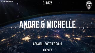 Dj Bazz - Andre & Michelle (ARSWELL BOOTLEG 2019)