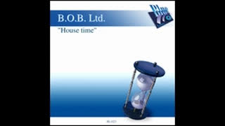 B.O.B. Ltd - House Time
