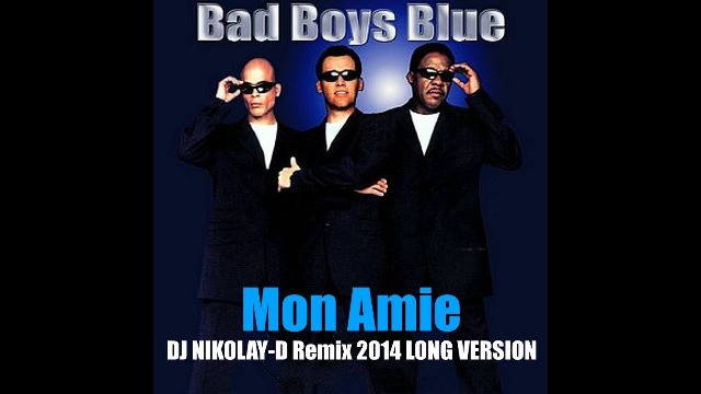 Bad Boys Blue & DJ NIKOLAY-D - Mon Amie(DJ NIKOLAY-D Remix LONG VERSION)