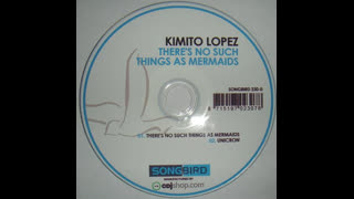 Kimito Lopez - There's No Such Things As Mermaids