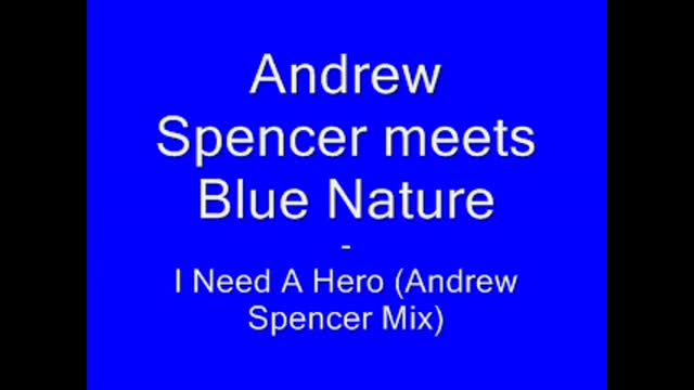 Andrew Spencer Meets Blue Nature - I Need A Hero