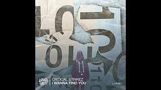 Critical Strikez  -  I Wanna Find You