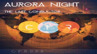 Aurora Night - The Last Conductor (Original Mix)  (Video Edit)