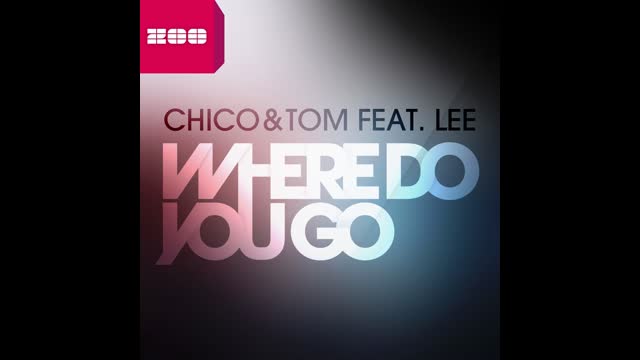 Chico, Tom, and Lee - Where Do You Go (Club Radio Edit)
