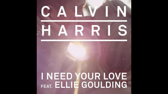 Calvin Harris Ft Ellie Goulding - I Need Your Love