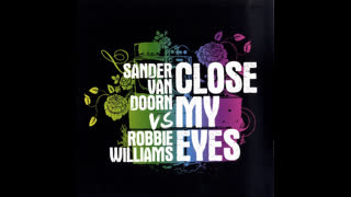 Sander Van Doorn Vs. Robbie Williams - Close My Eyes