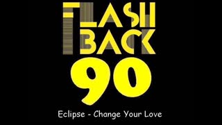 Eclipse - Change Your Love (Extended Version)