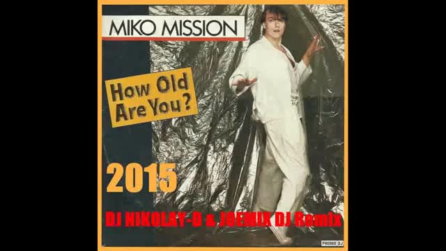Miko Mission - How Old Are You (Remix 2015)
