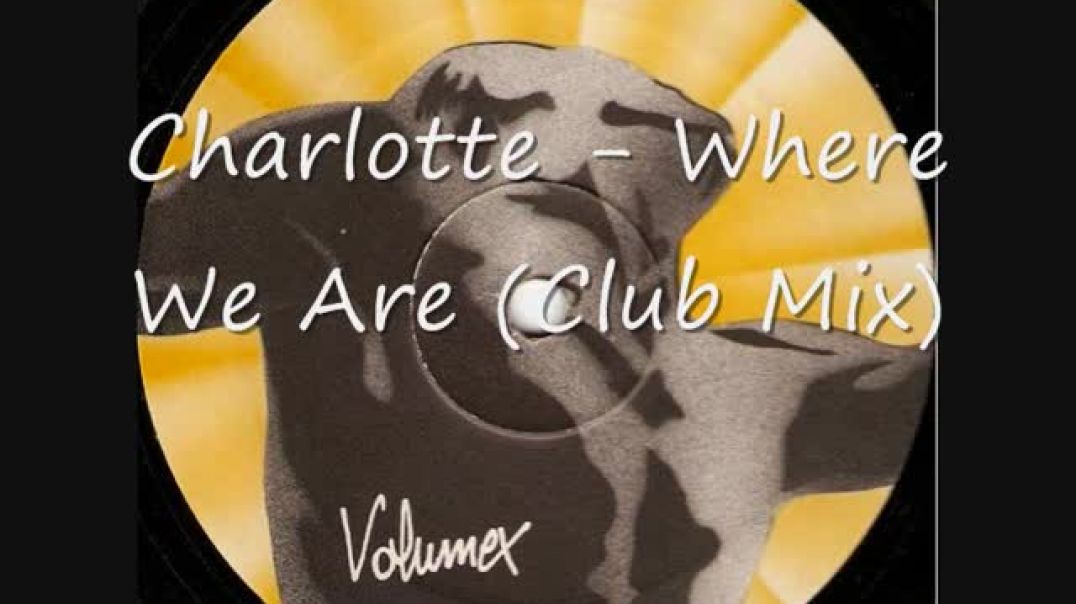 Charlotte - Where We Are (Club Mix)